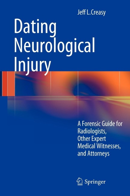 Dating Neurological Injury:: A Forensic Guide for Radiologists, Other Expert Medical Witnesses, and Attorneys
