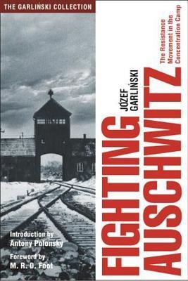 Fighting Auschwitz: The Resistance Movement in the Concentration Camp