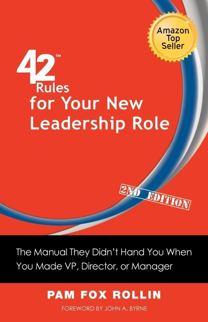42 Rules for Your New Leadership Role (2nd Edition): The Manual They Didnt Hand You When You Made VP, Director, or Manager