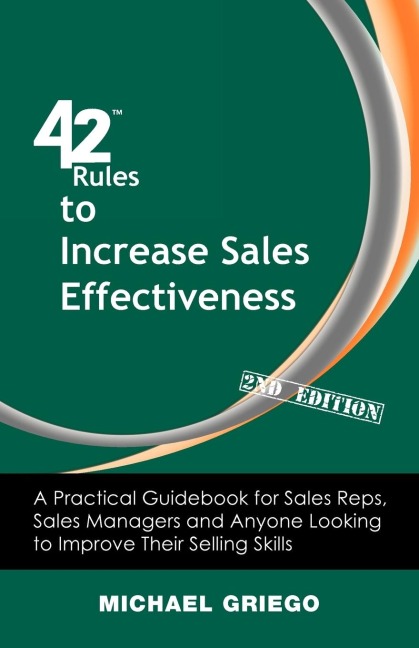 42 Rules to Increase Sales Effectiveness (2nd Edition): A Practical Guidebook for Sales Reps, Sales Managers and Anyone Looking to Improve their Selling Skills