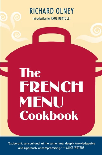 The French Menu Cookbook: The Food and Wine of France--Season by Delicious Season--in Beautifully ComposedMenus for American Dining and Entertaining by an American Living in Paris...