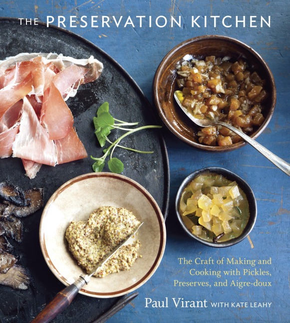 The Preservation Kitchen: The Craft of Making and Cooking with Pickles, Preserves, and Aigre-Doux [A Cookbook]