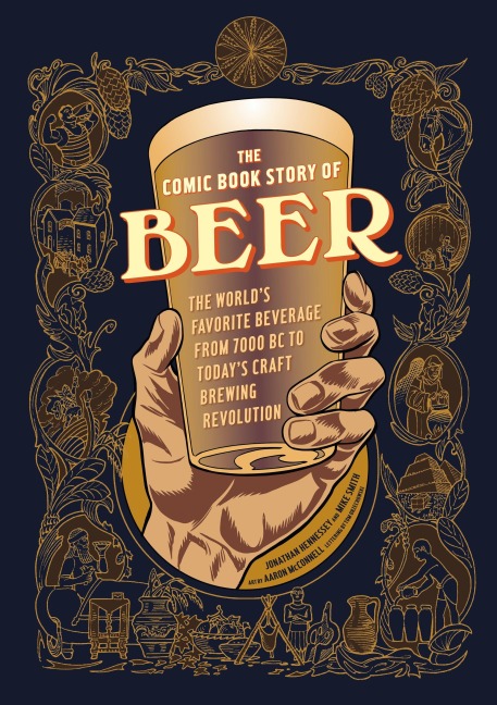 The Comic Book Story of Beer: The Worlds Favorite Beverage from 7000 BC to Todays Craft Brewing Revolution