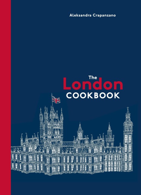 The London Cookbook: Recipes from the Restaurants, Cafes, and Hole-In-The-Wall Gems of a Modern City