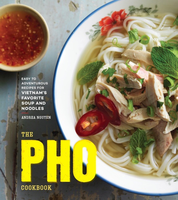 The Pho Cookbook: Easy to Adventurous Recipes for Vietnams Favorite Soup and Noodles