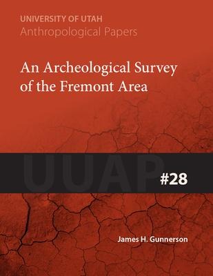 An Archeological Survey of the Fremont Area: Uuap 28 Volume 28