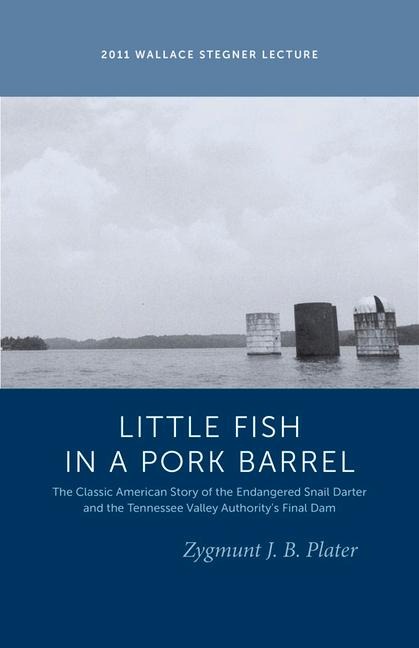Classic Lessons from a Little Fish in a Pork Barrel: Featuring the Notorious Story of the Endangered Snail Darter and the Tvas Final Dam