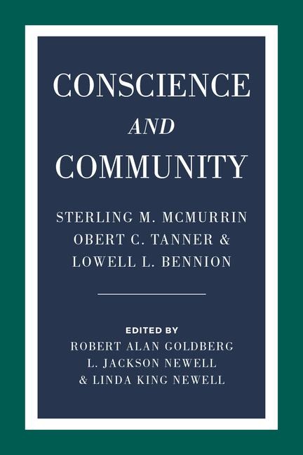 Conscience and Community: Sterling M. McMurrin, Obert C. Tanner, and Lowell L. Bennion