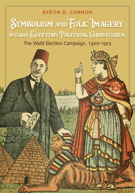 Symbolism and Folk Imagery in Early Egyptian Political Caricatures: The Wafd Election Campaign, 1920-1923