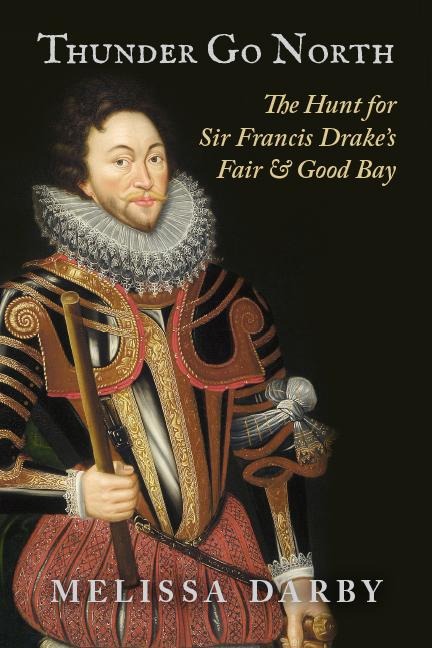 Thunder Go North: The Hunt for Sir Francis Drakes Fair and Good Bay