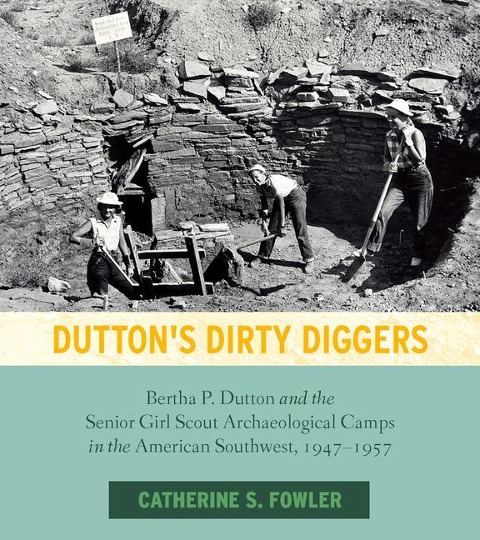Duttons Dirty Diggers: Bertha P. Dutton and the Senior Girl Scout Archaeological Camps in the American Southwest, 1947-1957