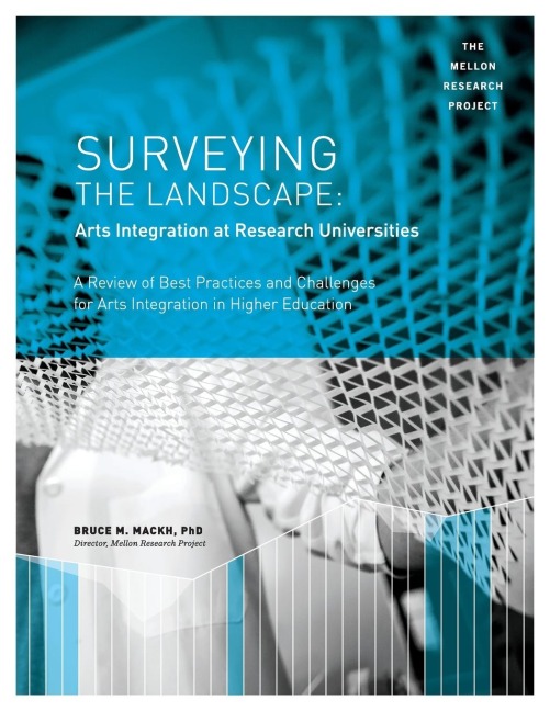 Surveying the Landscape: Arts Integration at Research Universities: A Review of Best Practices and Challenges for Arts Integration in Higher Education