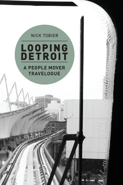 Looping Detroit: A People Mover Travelogue
