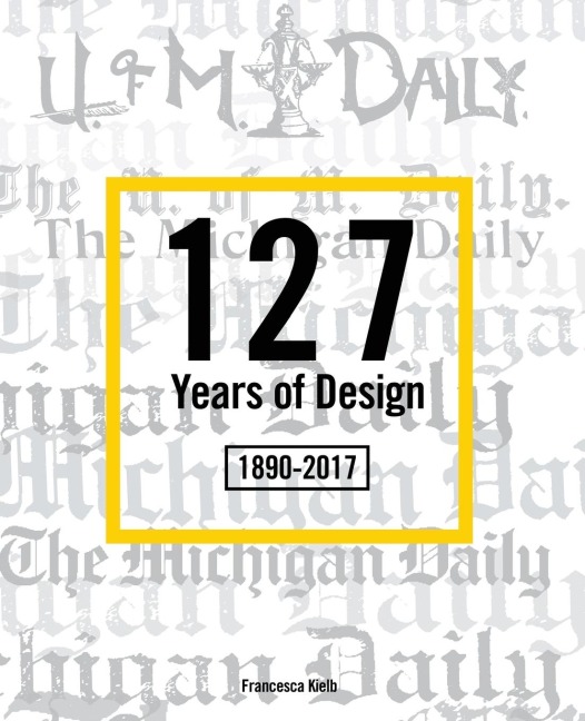 127 Years of Design 1890-2017: The Michigan Daily