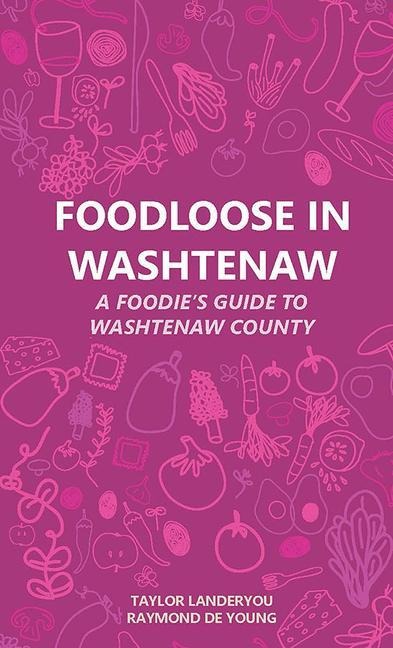 Foodloose in Washtenaw: A Foodies Guide to Washtenaw County