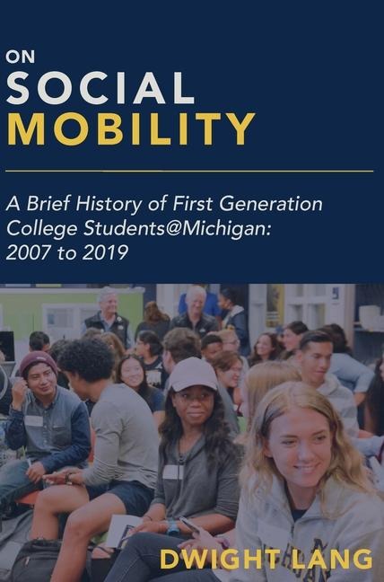 On Social Mobility: A Brief History of First-Generation College Students@Michigan: 2007 to 2019