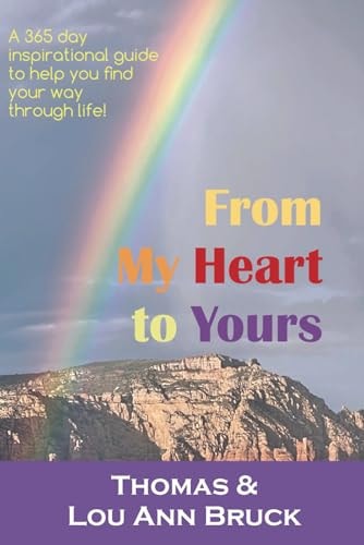 From My Heart to Yours A 365 Day Inspirational Guide to Help You Find Your Way Through Life!