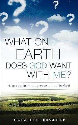 What on Earth Does God Want with Me?