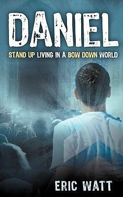 Daniel Stand Up Living in a Bow Down World