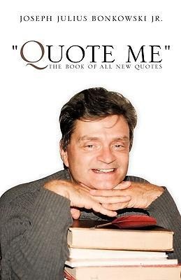 "Quote Me" the Book of All New Quotes