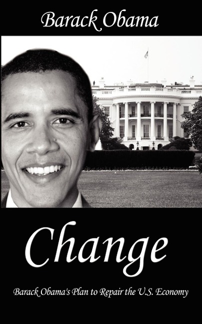 Change: Barack Obamas Plan to Repair the U.S. Economy