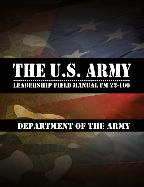 The U.S. Army Leadership Field Manual FM 22-100