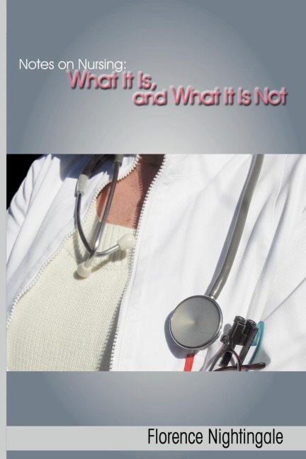Notes on Nursing: What It Is, and What It Is Not