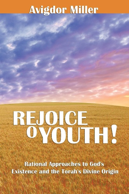 Rejoice O Youth: Rational Approaches to Gods Existence and the Torahs Divine Origin