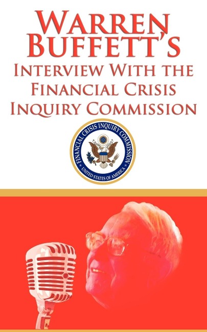 Warren Buffetts Interview With the Financial Crisis Inquiry Commission (FCIC)