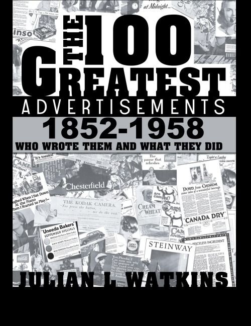 The 100 Greatest Advertisements 1852-1958: Who Wrote Them and What They Did
