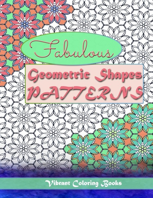 Fabulous geometric shapes & patterns: color therapy : Relaxing coloring for all levels