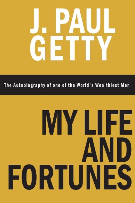 My Life and Fortunes, The Autobiography of one of the Worlds Wealthiest Men