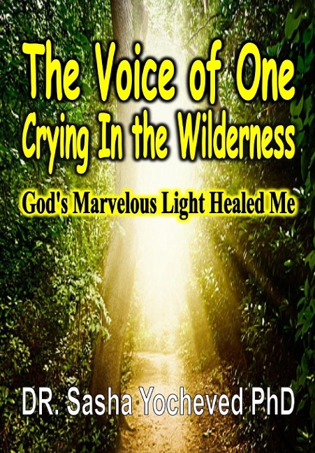 The Voice of One Crying In the Wilderness: Gods Marvelous Light Healed Me
