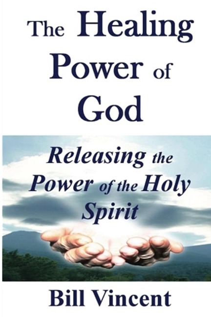 The Healing Power of God: Releasing the Power of the Holy Spirit