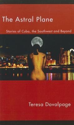 Astral Plane:: Stories of Cuba, the Southwest, and Beyond