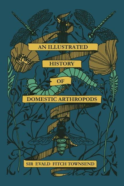 An Illustrated History of Domestic Athropods: By Sir Evald Fitch Townsend