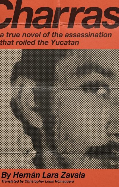 Charras: A True Novel of the Assassination That Roiled the Yucatan