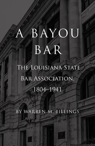 A Bayou Bar The Louisiana State Bar Association, 1804-1941