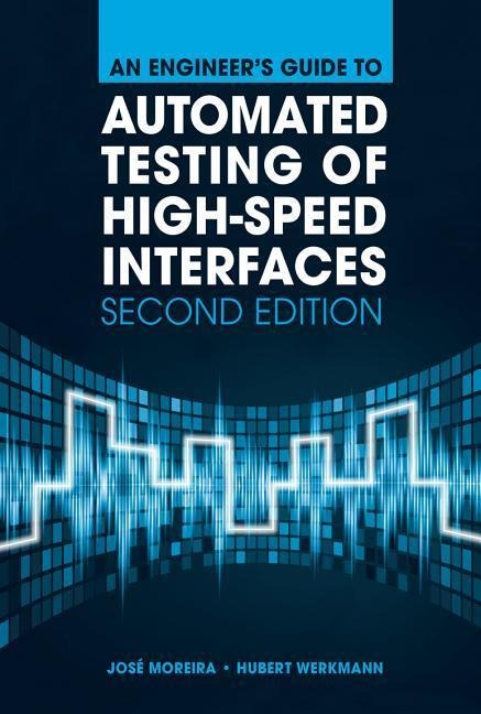 An Engineers Guide to Automated Testing of High-Speed Interfaces, Second Edition