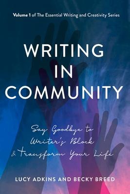 Writing in Community: Say Goodbye to Writers Block & Transform Your Life