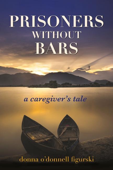 Prisoners Without Bars: A Caregivers Tale