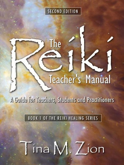 The Reiki Teachers Manual - Second Edition: A Guide for Teachers, Students, and Practitioners