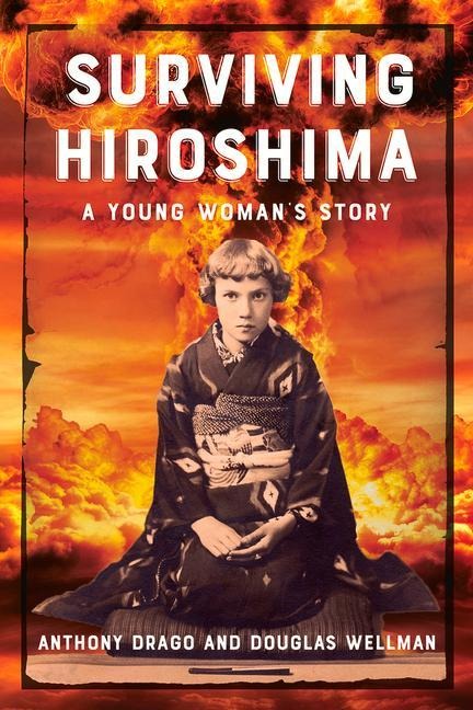Surviving Hiroshima: A Young Womans Story