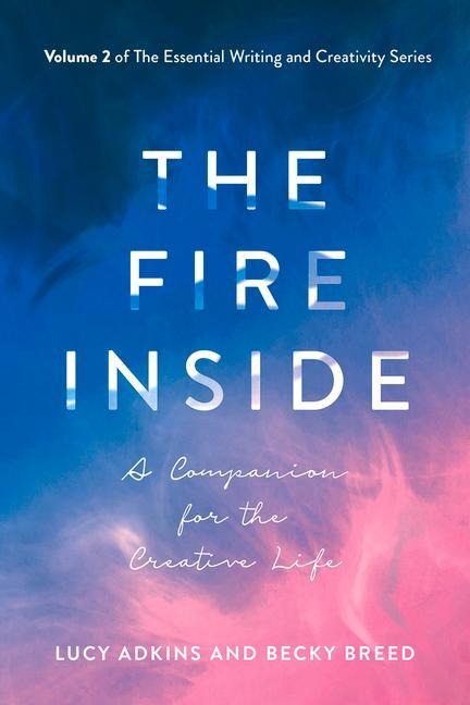 The Fire Inside: A Companion for the Creative Life Volume 2