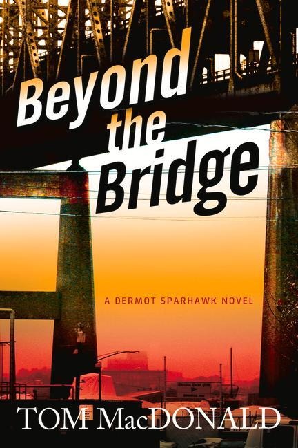 Beyond the Bridge: A Dermot Sparhawk Novel Volume 2