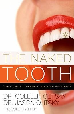 The Naked Tooth: What Cosmetic Dentists Dont Want You to Know