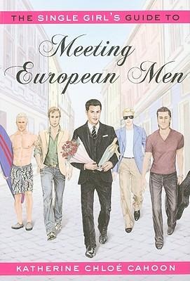 The Single Girls Guide to Meeting European Men