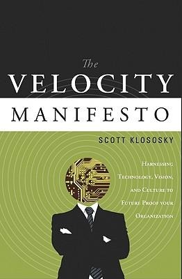 The Velocity Manifesto: Harnessing Technology, Vision, and Culture to Future-Proof Your Organization