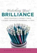 Unlocking Your Brilliance: Smart Strategies for Women to Thrive in Science, Technology, Engineering and Math