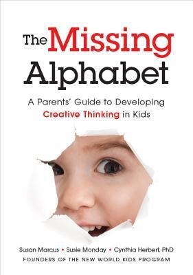 The Missing Alphabet: A Parents Guide to Developing Creative Thinking in Kids